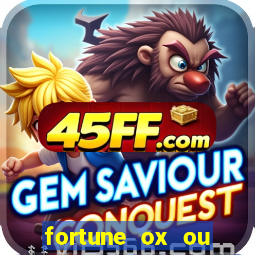 fortune ox ou fortune tiger